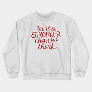 We're all stronger than we think Crewneck Sweatshirt